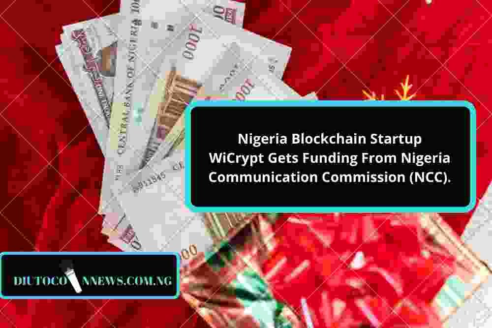 Nigeria Blockchain Startup WiCrypt Gets Funding From Nigeria Communication Commission (NCC).  ﻿