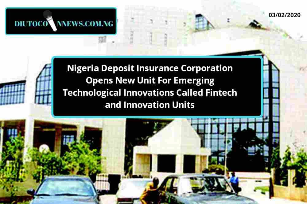 Nigeria Deposit Insurance Corporation Opens New Unit For Emerging Technological Innovations Called Fintech and Innovation Units