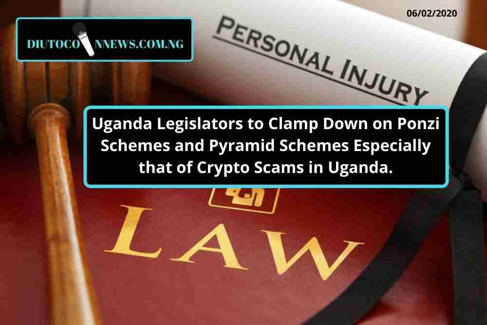 Uganda Legislators to Clamp Down on Ponzi Schemes and Pyramid Schemes Especially that of Crypto Scams in Uganda.