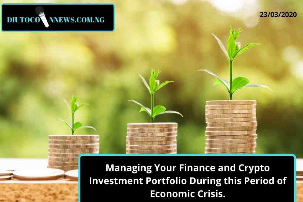 Managing Your Finance and Crypto Investment Portfolio During this Period of Economic Crisis.