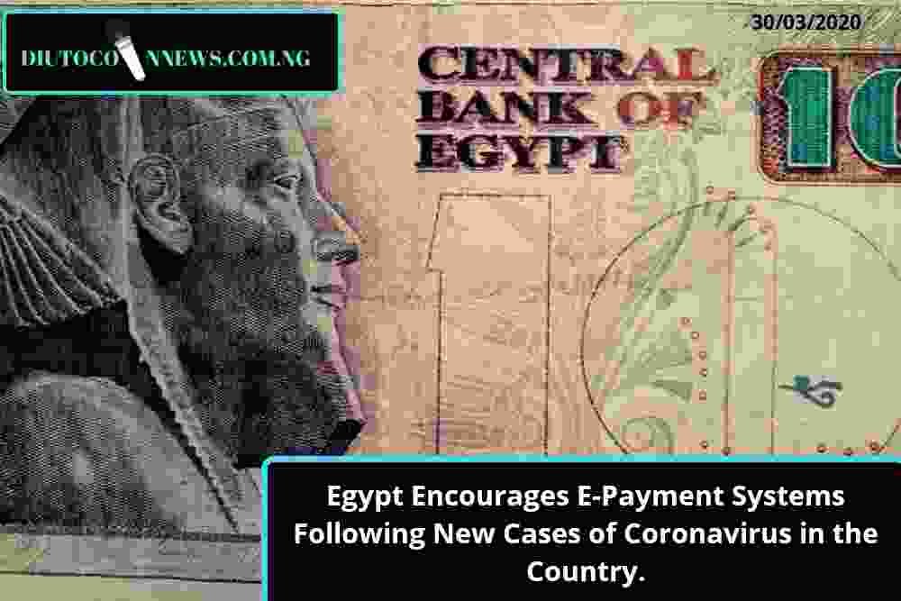 Egypt Encourages E-Payment Systems Following New Cases of Coronavirus in the Country.