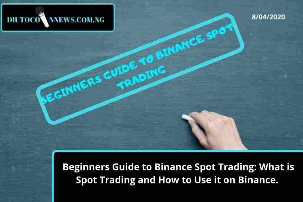 Beginners Guide to Binance Spot Trading: What is Spot Trading and How to Use it on Binance. 