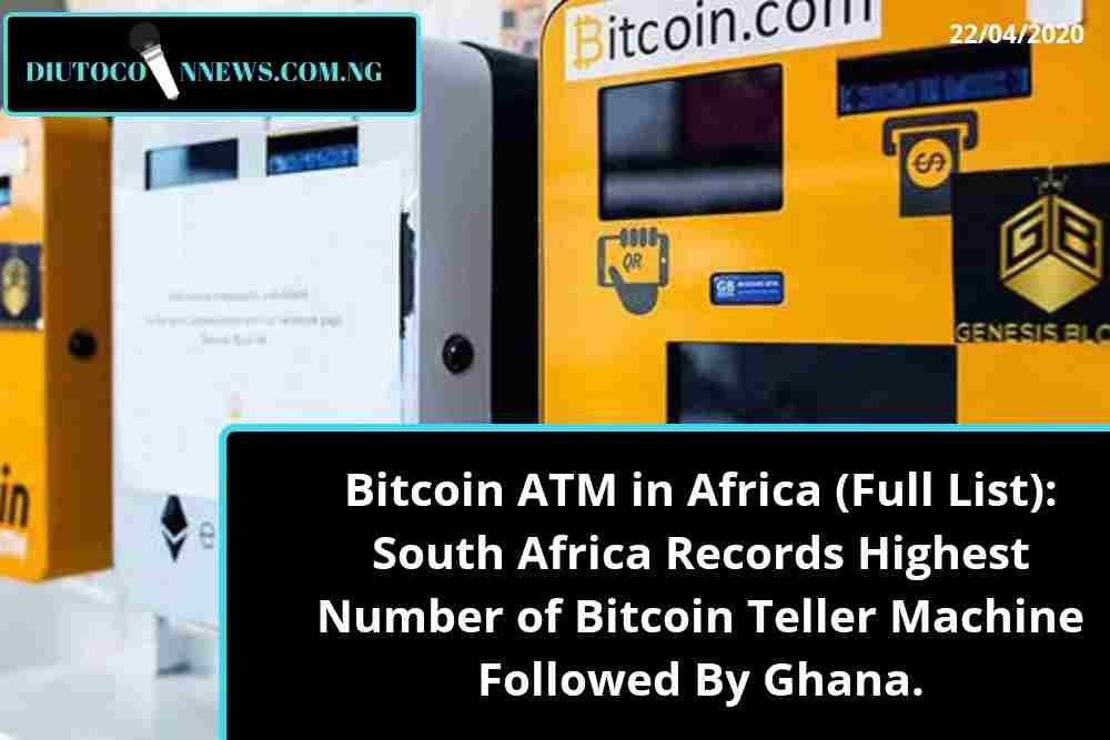 Bitcoin ATM in Africa (Full List): South Africa Records Highest Number of Bitcoin Teller Machine Followed By Ghana.