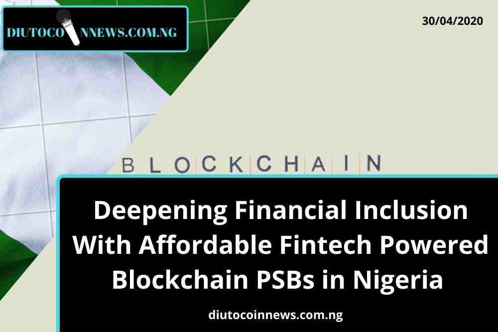 Deepening Financial Inclusion With Affordable Fintech Powered Blockchain PSBs in Nigeria 