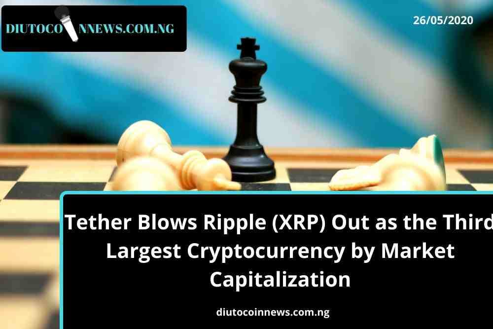 Tether Blows Ripple (XRP) Out as the Third Largest Cryptocurrency by Market Capitalization 