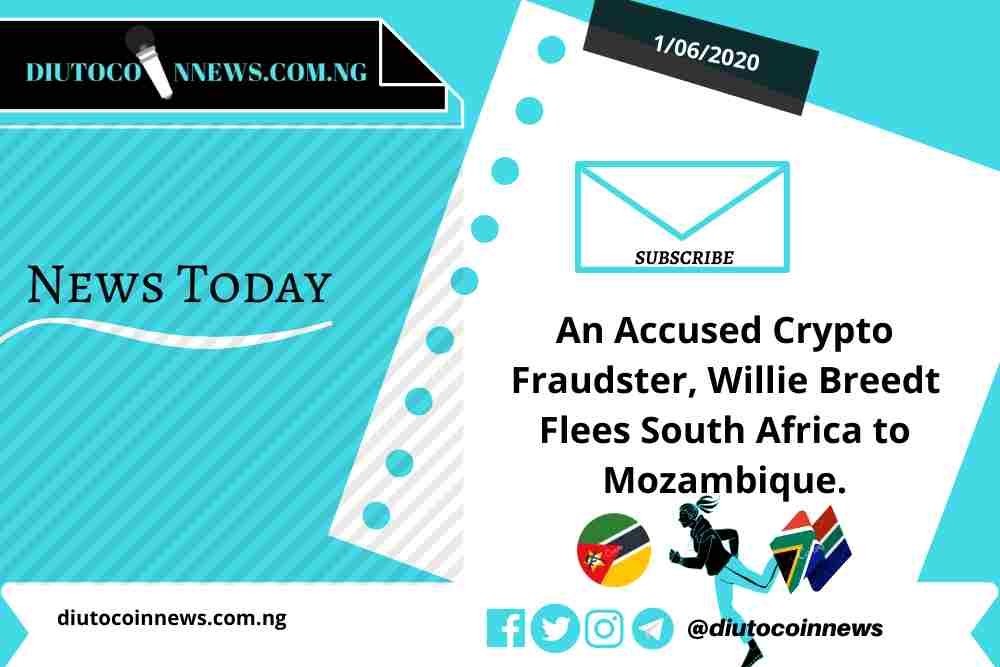 An Accused Crypto Fraudster, Willie Breedt Flees South Africa to Mozambique.