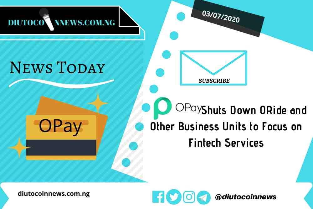 Opay Shuts Down ORide and Other Business Units to Focus on Fintech Services