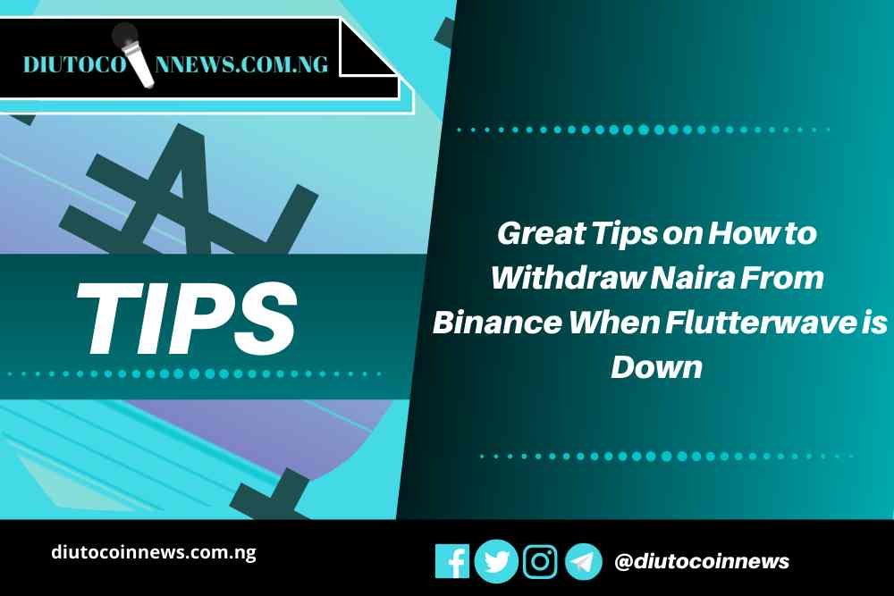 Great Tips on How to Withdraw Naira From Binance When Flutterwave is Down.